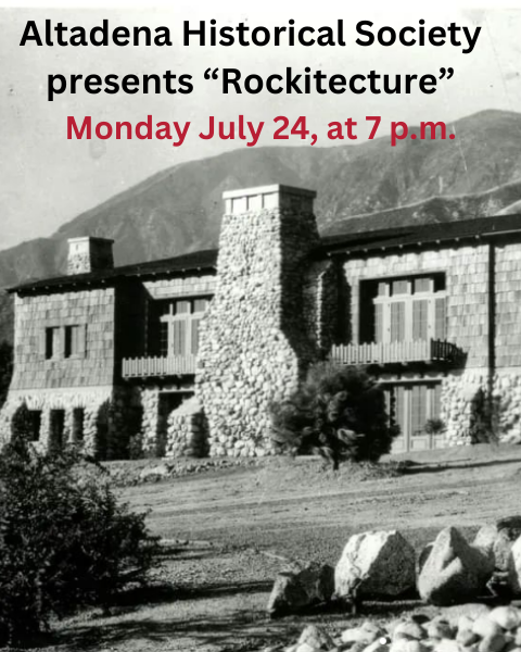 Altadena Historical Society Presents Rockitecture. Monday, July 24, 7pm