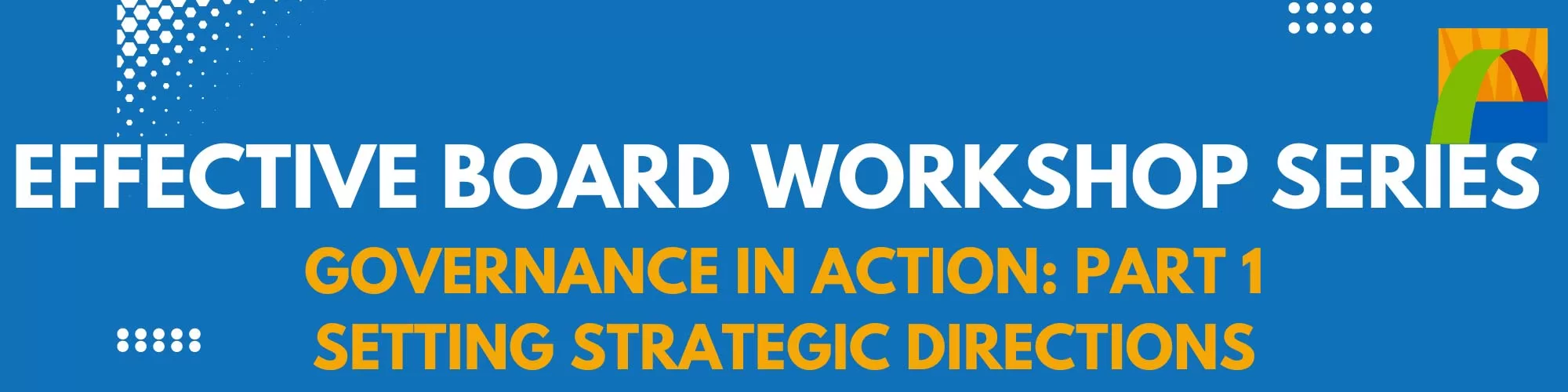 Banner for Effective Board Workshop Series, Governance in action part 1